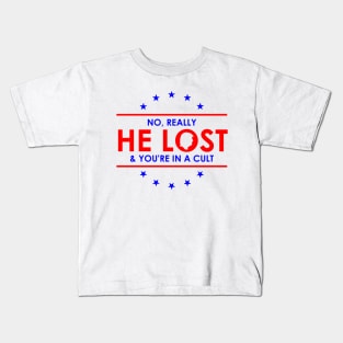 Trump is a loser | No Really He Lost And you're in a cult Kids T-Shirt